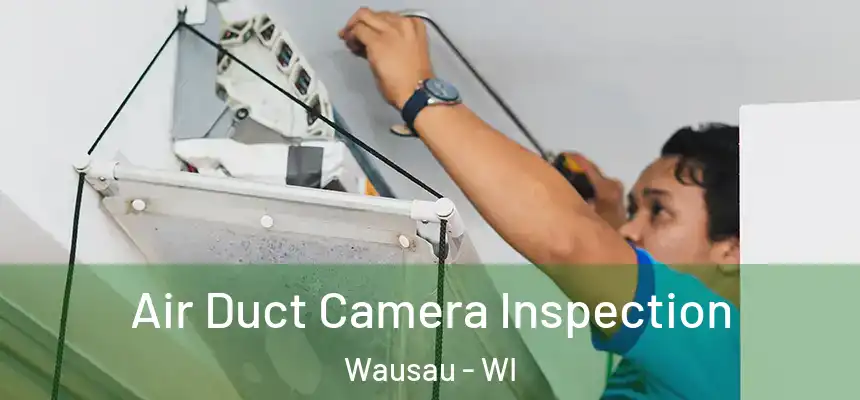  Air Duct Camera Inspection Wausau - WI
