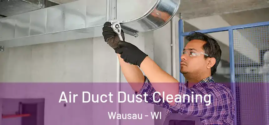  Air Duct Dust Cleaning Wausau - WI