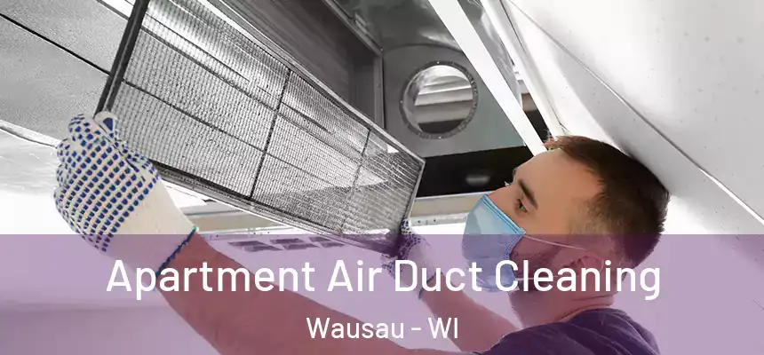 Apartment Air Duct Cleaning Wausau - WI