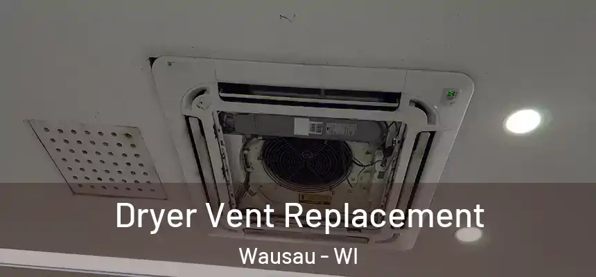  Dryer Vent Replacement Wausau - WI