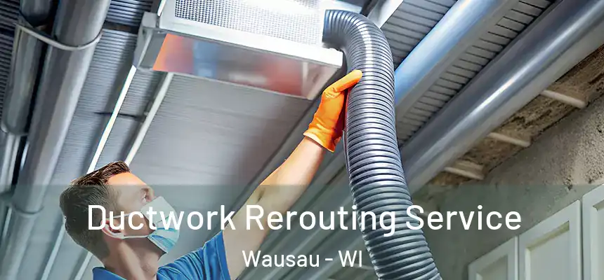  Ductwork Rerouting Service Wausau - WI