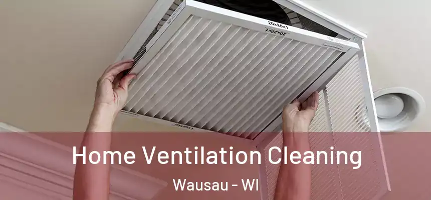 Home Ventilation Cleaning Wausau - WI