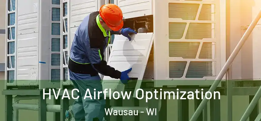  HVAC Airflow Optimization Wausau - WI