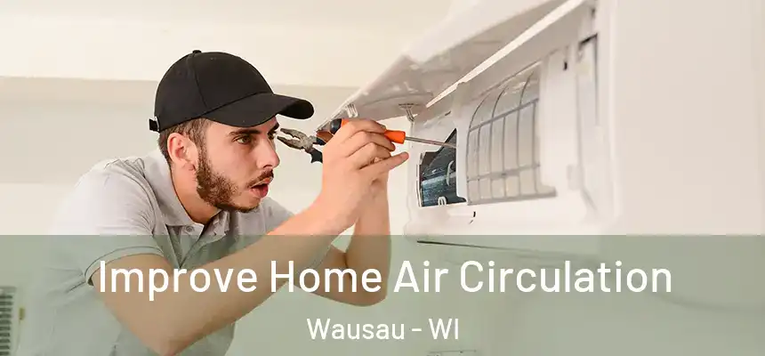 Improve Home Air Circulation Wausau - WI