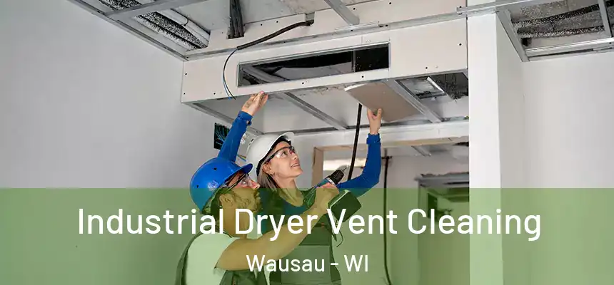  Industrial Dryer Vent Cleaning Wausau - WI