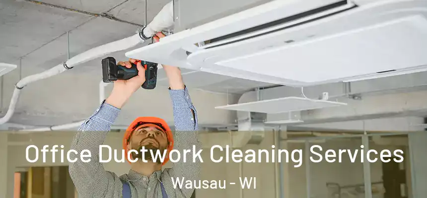 Office Ductwork Cleaning Services Wausau - WI