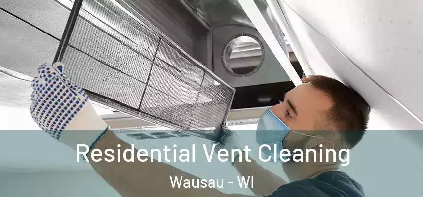 Residential Vent Cleaning Wausau - WI