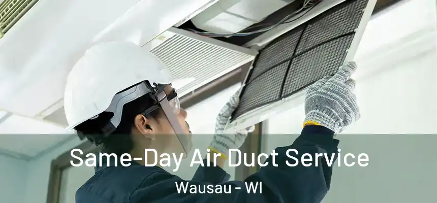 Same-Day Air Duct Service Wausau - WI