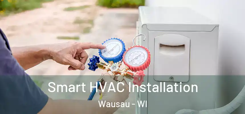 Smart HVAC Installation Wausau - WI