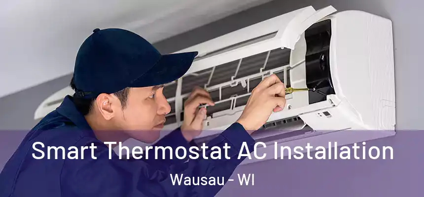 Smart Thermostat AC Installation Wausau - WI