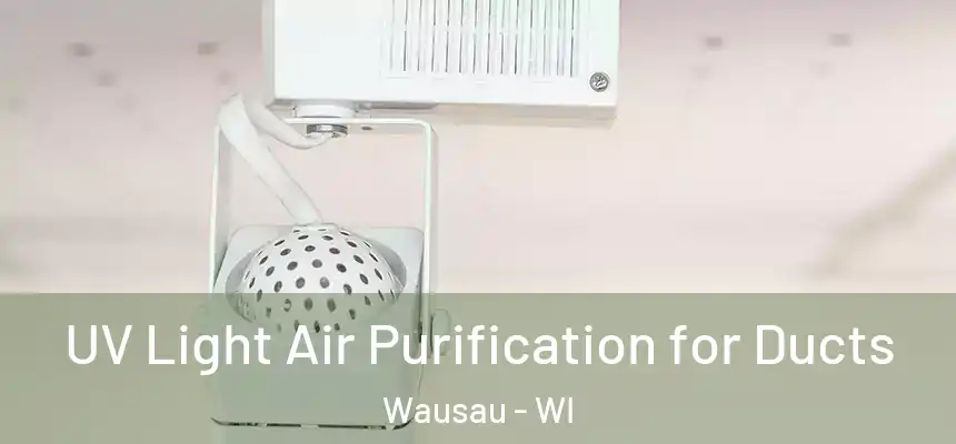 UV Light Air Purification for Ducts Wausau - WI