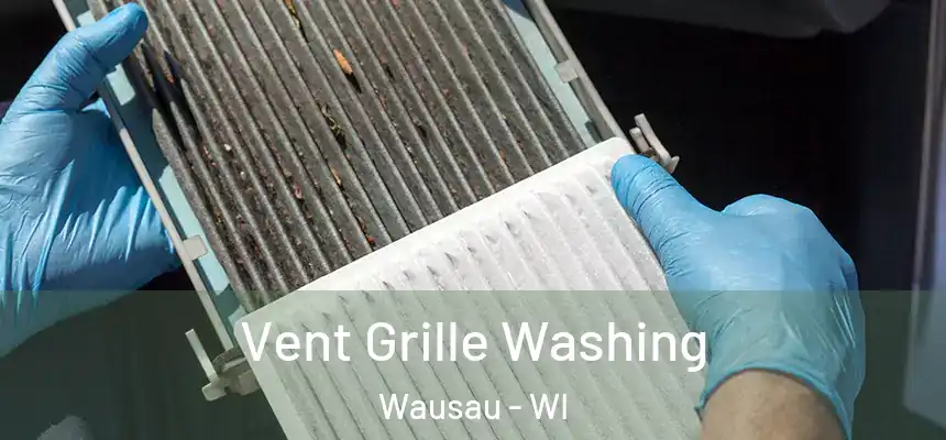 Vent Grille Washing Wausau - WI