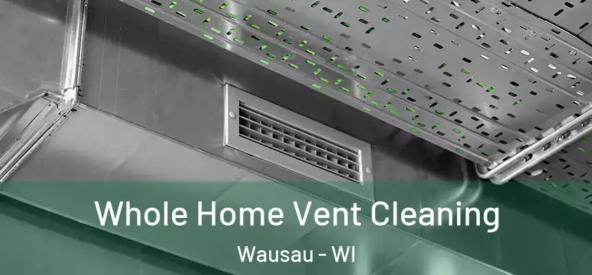  Whole Home Vent Cleaning Wausau - WI